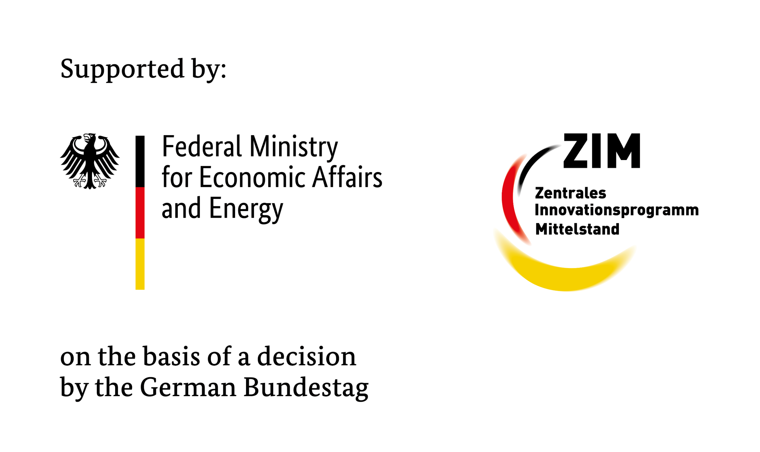 There are two logos. One is saying Supported by Federal Ministry for Economic Affairs and Energy on the basis of a decision by the German Bundestag and the other one is from ZIM - Zentrales Innovationsprogramm Mittelstand
